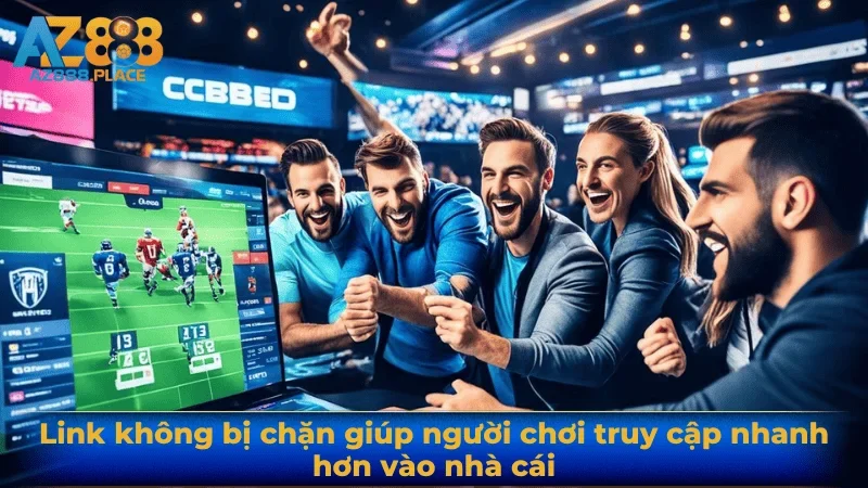 Link không bị chặn giúp người chơi truy cập nhanh hơn vào nhà cái