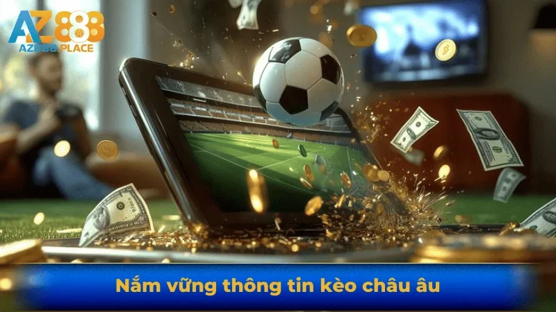 Nắm vững thông tin kèo châu âu