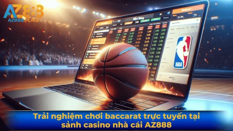 Trải nghiệm chơi baccarat trực tuyến tại sảnh casino nhà cái AZ888