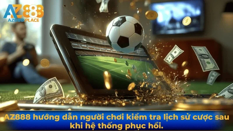 AZ888 hướng dẫn người chơi kiểm tra lịch sử cược sau khi hệ thống phục hồi.