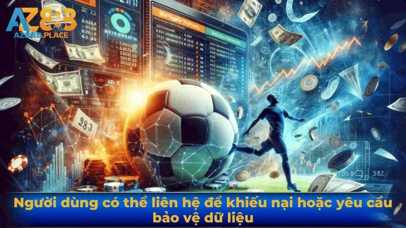 Người dùng có thể liên hệ để khiếu nại hoặc yêu cầu bảo vệ dữ liệu