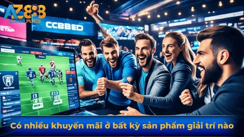 Có nhiều khuyến mãi ở bất kỳ sản phẩm giải trí nào